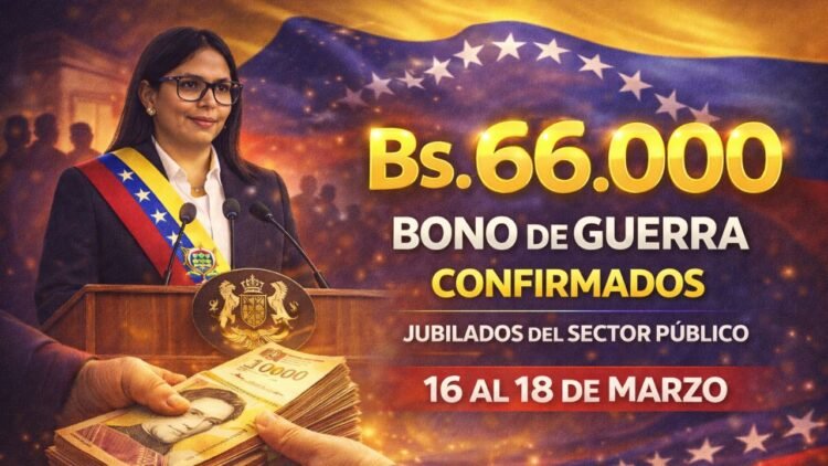 Bs. 66.000 del Bono de Guerra Confirmados – Jubilados del Sector Público Recibirán el Pago del 16 al 18 de Marzo