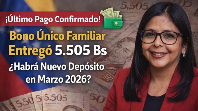 ¡Último Pago Confirmado! Bono Único Familiar Entregó 5.505 Bs – ¿Habrá Nuevo Depósito en Marzo 2026?